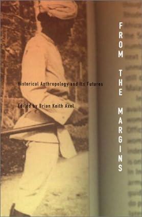 from the margins historical anthropology and its futures 1st edition brian keith axel 0822328615,