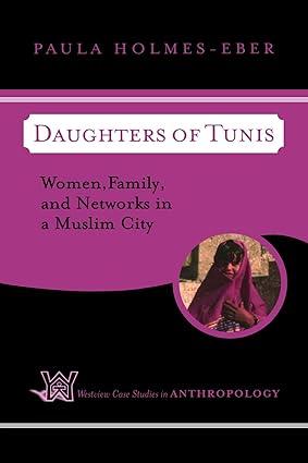 daughters of tunis women family and networks in a muslim city 1st edition paula holmes-eber 0813339448,