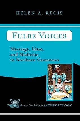 fulbe voices marriage islam and medicine in northern cameroon 1st edition helen a. regis 0813338166,