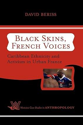 black skins french voices caribbean ethnicity and activism in urban france 1st edition david beriss