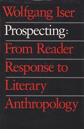 prospecting from reader response to literary anthropology 1st edition professor wolfgang iser 0801837928,