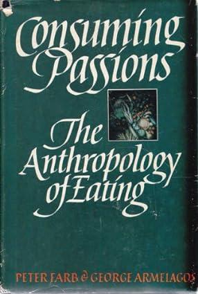 consuming passions the anthropology of eating 1st edition peter farb, george armelagos 0395294487,