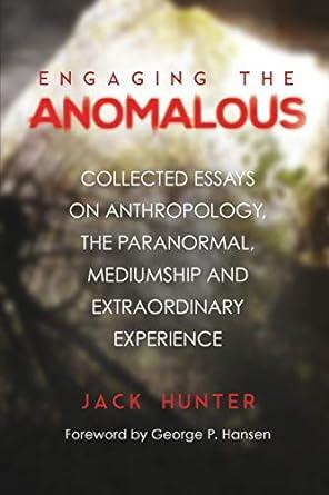 engaging the anomalous collected essays on anthropology 1st edition jack hunter 1786770555, 978-1786770554