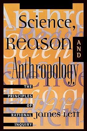 science reason and anthropology the principles of rational inquiry 1st edition james lett 0847685934,