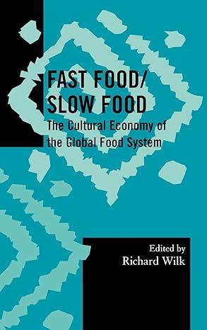 fast food slow food the cultural economy of the global food system 1st edition richard wilk, cathy banwell,