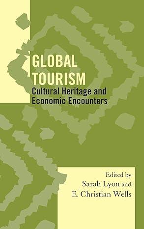 global tourism cultural heritage and economic encounters 1st edition sarah m. lyon, e. christian wells