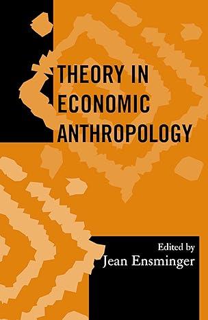 theory in economic anthropology 1st edition jean ensminger, edwins laban gwako 0759102058, 978-0759102057