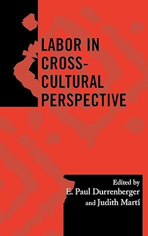 labor in cross cultural perspective 1st edition e. durrenberge, judith martí, katherine bowie 0759105820,