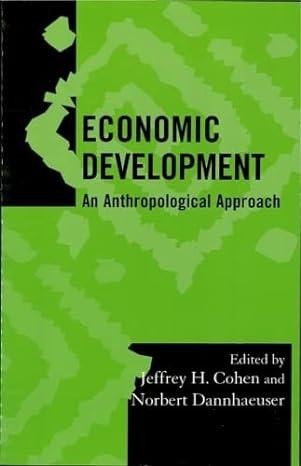 economic development an anthropological approach 1st edition jeffrey h. cohen, norbert dannhaeuser