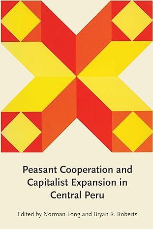 peasant cooperation and capitalist expansion in central peru 1st edition norman long, bryan r. roberts