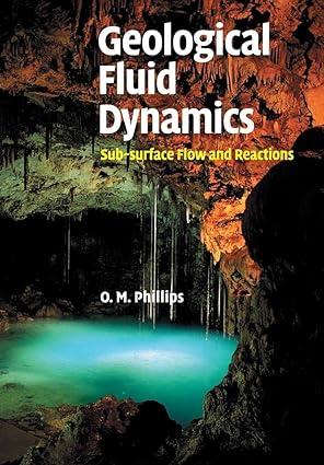geological fluid dynamics sub-surface flow and reactions 1st edition owen m. phillips 1108462065,