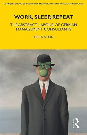 work sleep repeat the abstract labour of german management consultants 1st edition felix stein 1350027790,