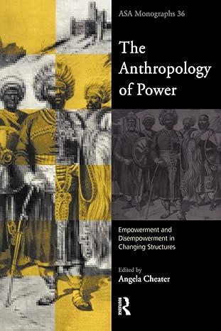 the anthropology of power 1st edition angela cheater 0415193893, 978-0415193894