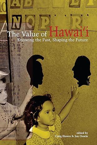 the value of hawai knowing the past shaping the future 1st edition craig howes , jonathan kay
