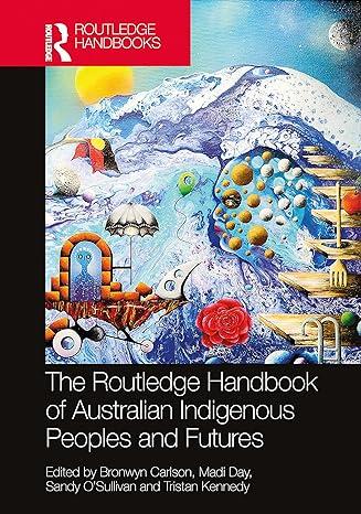 the routledge handbook of australian indigenous peoples and futures 1st edition bronwyn carlson, madi day,