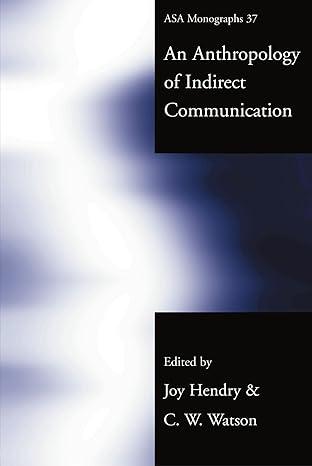 an anthropology of indirect communication 1st edition joy hendry, c.w. watson 0415247454, 978-0415247450