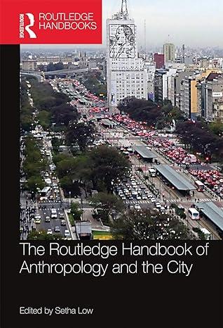 the routledge handbook of anthropology and the city 1st edition setha low 0367659751, 978-0367659752