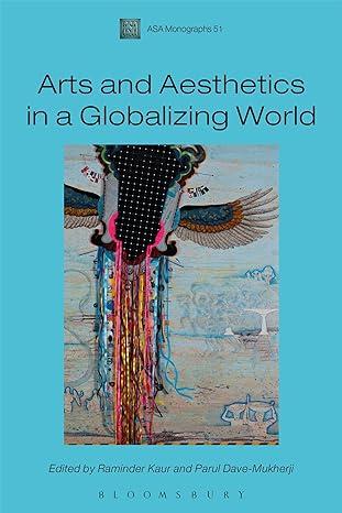arts and aesthetics in a globalizing world 1st edition raminder kaur, parul dave-mukherji 1472519310,