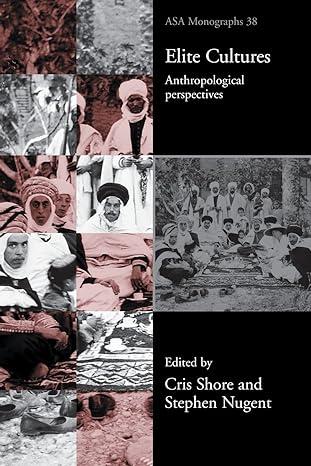 elite cultures anthropological perspectives 1st edition stephen nugent, cris shore 0415277957, 978-0415277952