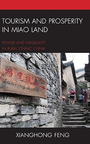tourism and prosperity in miao land power and inequality in rural ethnic china 1st edition xianghong feng