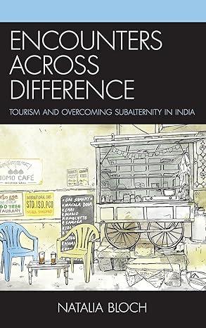 encounters across difference tourism and overcoming subalternity in india 1st edition natalia bloch,