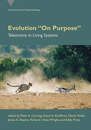 evolution on purpose teleonomy in living systems 1st edition peter a. corning, stuart a. kauffman, denis