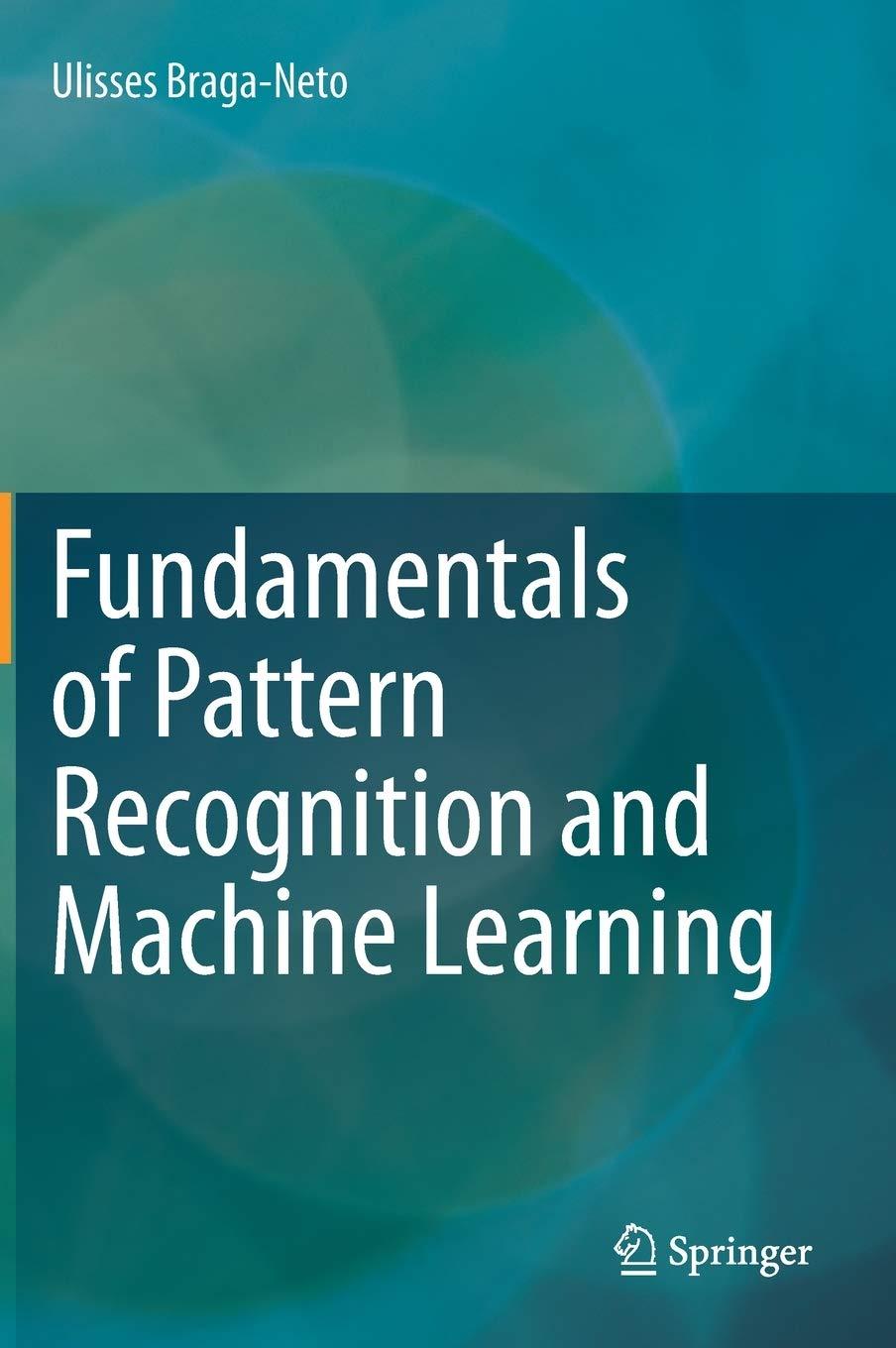 fundamentals of pattern recognition and machine learning 1st edition ulisses braga-neto 3030276554,