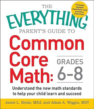 the everything parent s guide to common core math grades 6 8 1st edition jamie l sirois, adam a. wiggin