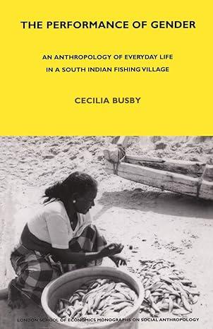 the performance of gender an anthropology of everyday life in a south indian fishing village 1st edition