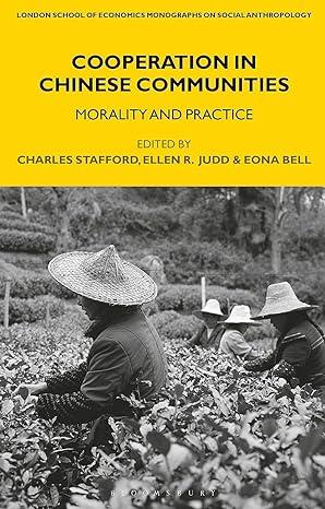 cooperation in chinese communities morality and practice 1st edition charles stafford, ellen r. judd, eona