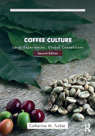 coffee culture local experiences global connections 1st edition catherine m. tucker 1138933031, 978-1138933033