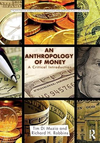 an anthropology of money 1st edition tim di muzio, richard robbins 1138646008, 978-1138646001