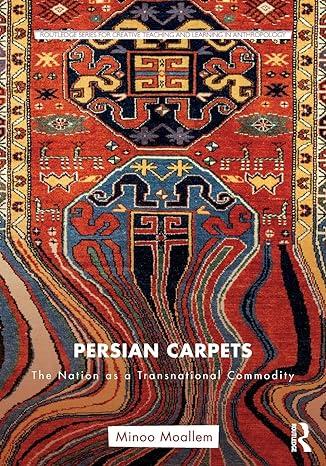 persian carpets the nation as a transnational commodity 1st edition minoo moallem 1138290254, 978-1138290259