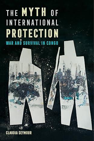 the myth of international protection 1st edition claudia seymour 0520299841, 978-0520299849