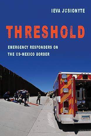 threshold emergency responders on the us-mexico border 1st edition ieva jusionyte 0520297180, 978-0520297180