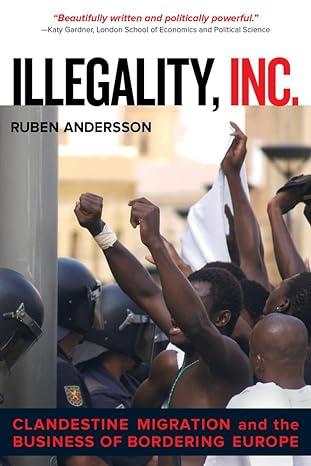 illegality inc clandestine migration and the business of bordering europe 1st edition ruben andersson