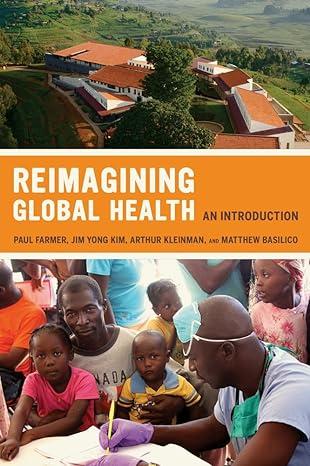 reimagining global health an introduction 1st edition paul farmer, arthur kleinman, jim yong kim, matthew