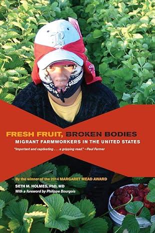 fresh fruit broken bodies migrant farmworkers in the united states 1st edition seth holmes, philippe bourgois