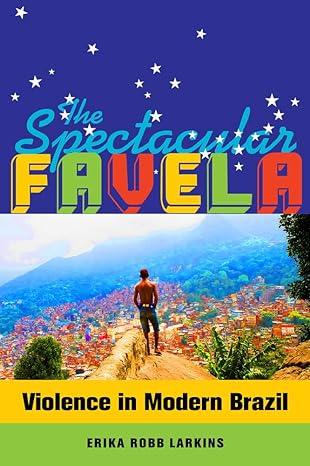 the spectacular favela violence in modern brazil 1st edition erika mary robb larkins 0520282779,