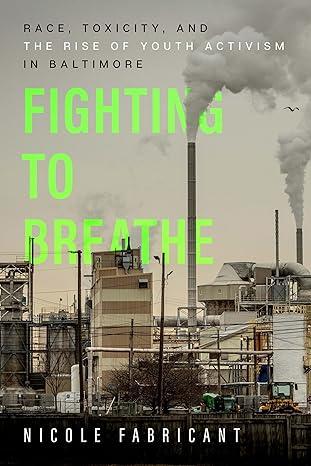 fighting to breathe race toxicity and the rise of youth activism in baltimore 1st edition nicole fabricant