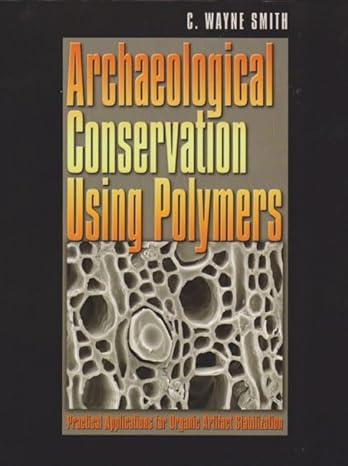 archaeological conservation using polymers practical applications for organic artifact stabilization 1st