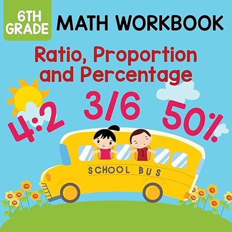 6th grade math workbook ratio proportion and percentage 1st edition baby professor 1682609561, 978-1682609569
