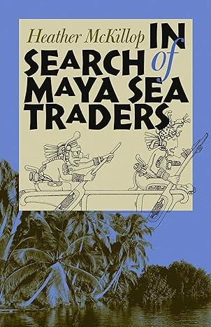 in search of maya sea traders 1st edition heather mckillop 1585444243, 978-1585444243