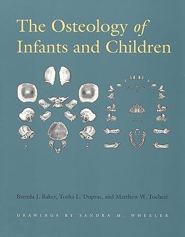 osteology of infants and children 1st edition brenda j. baker, tosha l. dupras, matthew w. tocheri