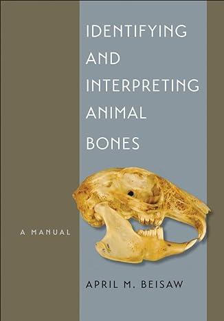 identifying and interpreting animal bones a manual 1st edition april m. beisaw 162349026x, 978-1623490263
