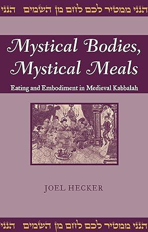 mystical bodies mystical meals eating and embodiment in medieval kabbalah 1st edition joel hecker 0814331815,