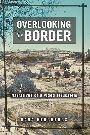 overlooking the border narratives of divided jerusalem 1st edition dana hercbergs 0814344925, 978-0814344927