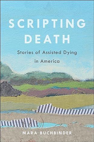 scripting death stories of assisted dying in america 1st edition galit hasan-rokem, ithamar gruenwald