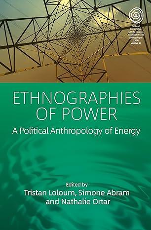 ethnographies of power a political anthropology of energy 1st edition tristan loloum, simone abram, nathalie