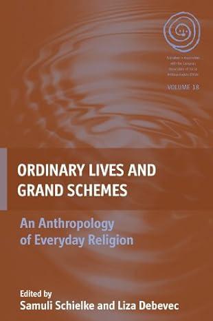 ordinary lives and grand schemes an anthropology of everyday religion 1st edition samuli schielke, liza